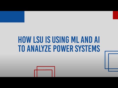 Session 04 - How LSU is using ML and AI to Analyze Power Systems