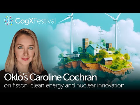 The future of energy: Advanced fission | Caroline Cochran, COO, Oklo | CogX Festival 2023