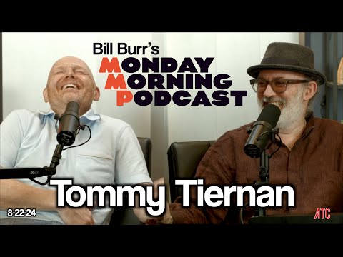 Thursday Afternoon Monday Morning Podcast 8-22-24 | Bill Burr w. Tommy Tiernan