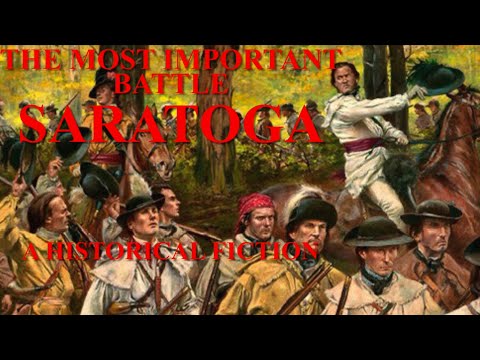 Saratoga The Most Important Battle: A Historical Fiction