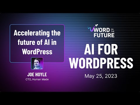 Accelerating AI in WordPress - Joe Hoyle of Human Made - Word on the Future: AI for WordPress