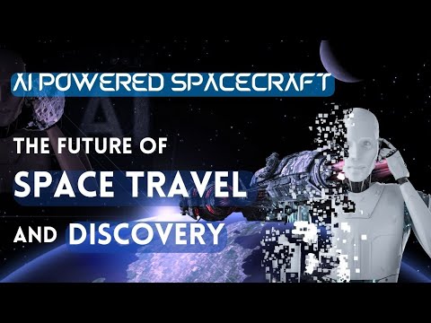 AI Powered Spacecraft The Future of Space Travel and Discovery